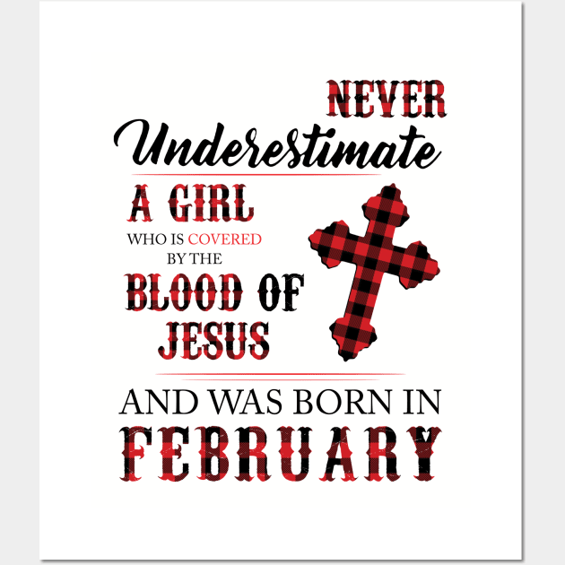 Never Underestimate A Girl Who Is Covered By The Blood Of Jesus And Was Born In February Wall Art by Hsieh Claretta Art